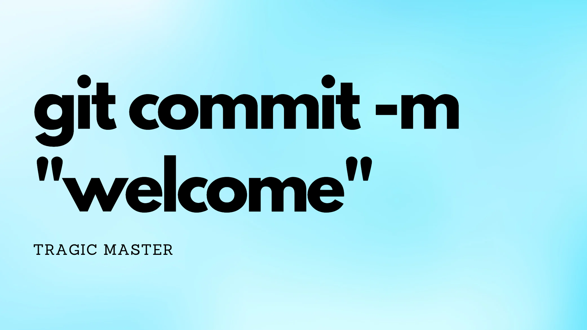 git commit -m "Welcome Friend"